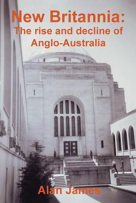 New Britannia: The rise and decline of Anglo-Australia