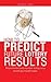 How to Predict Future Lottery Results: Know Tomorrow's Number Today on a Month-by-month Basis.