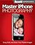 Master iPhone Photography by Macworld Editors
