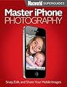 Master iPhone Photography by Macworld Editors
