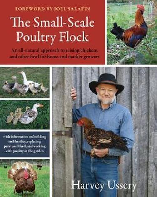 The Small-Scale Poultry Flock: An All-Natural Approach to Raising Chickens and Other Fowl for Home and Market Growers