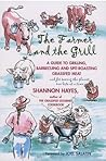 The Farmer and the Grill: A Guide to Grilling, Barbecuing and Spit-Roasting Grassfed Meat...and for Saving the Planet one Bite at a Time