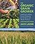 The Organic Grain Grower by Jack Lazor