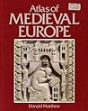 Atlas of Medieval Europe by Donald Matthew
