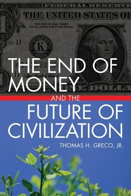 The End of Money and the Future of Civilization (Paperback)