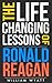 Ronald Reagan: Life Changing Lessons! Ronald Reagan on Success, Leadership, Communication Skills & How to Build an Amazing Life
