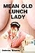 Mean Old Lunch Lady