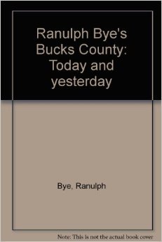 Ranulph Bye's Bucks County: Today and yesterday (Hardcover)