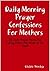 Daily Morning Prayer Confessions For Mothers: 70 Daily Prayer Points For Pulling Down The Work of The Devil