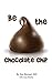 Be the Chocolate Chip by Jen Brewer