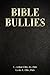 Bible Bullies: How Fundamentalists Got The Good Book So Wrong