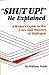 Shut Up! He Explained: A Wr...