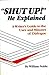 Shut Up! He Explained: A Writer's Guide to the Uses and Misuses of Dialogue