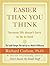 Easier Than You Think ...because life doesn't have to be so hard: The Small Changes That Add Up to a World of Difference