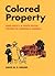 Colored Property by David M.P. Freund Colored Property by David M.P. Freund