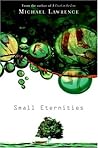 Small Eternities by Michael       Lawrence