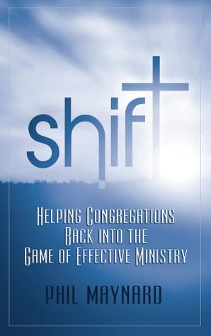 Shift: Helping Congregations Back Into the Game of Effective Ministry (Kindle Edition)