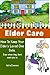 How to keep your elderly loved one safe, even when they don't want you to. Elderly Saftey tips. (Elder Care Series Book 1)