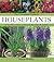 The Complete Guide to Houseplants: The Easy Way to Choose and Grow Healthy, Happy Houseplants