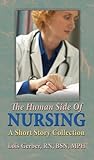 The Human Side of Nursing: A Short Story Collection (Nursing in the Neighborhoods: Stories of Patients, Families, and Their Nurses Book 1) The Human Side of Nursing: A Short Story Collection (Nursing in the Neighborhoods: Stories of Patients, Families, and Their Nurses Book 1)