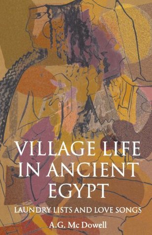 Village Life in Ancient Egypt: Laundry Lists and Love Songs (Paperback)