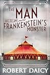 The Man Who Became Frankenstein's Monster by Robert Daicy
