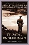 The Fatal Englishman: Three Short Lives