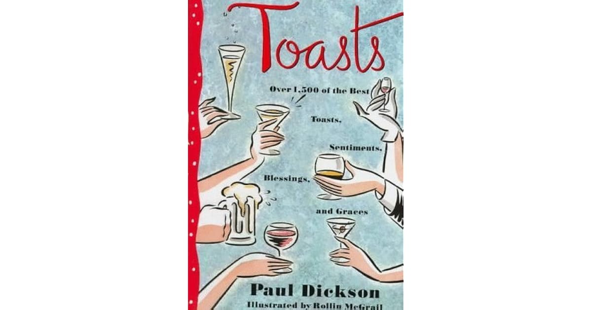 Toasts Over 1,500 of the Best Toasts, Sentiments, Blessings, and