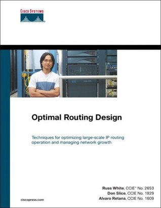 Optimal Routing Design: Techniques for optimizing large-scale IP routing operation and managing network growth (Networking Technology)