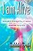I Am Alive - Journey guide for discovering and living with awareness, personal power and joy