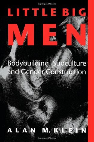 Little Big Men: Bodybuilding Subculture and Gender Construction (Sport Culture Social Relations)