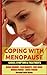 Coping With Menopause: Causes, Symptoms And Treatments