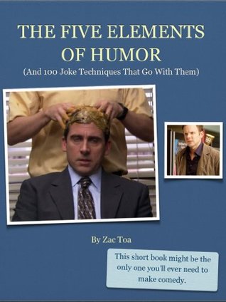 The Five Elements of Humor: (And 100 Joke Techniques That Go With Them)