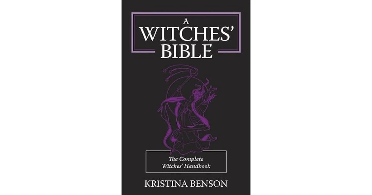 A Witches' Bible: The Complete Witches' Handbook by Kristina Benson