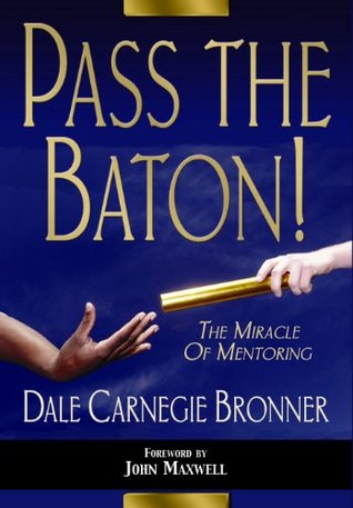 Pass the Baton! The Miracle of Mentoring (Kindle Edition)
