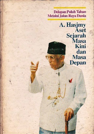 A. Hasjmy, Aset Sejarah Masa Kini dan Masa Depan: Delapan Puluh Tahun Melalui Jalan Raya Dunia