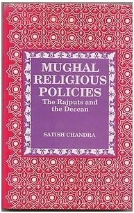 Mughal Religious Policies- the rajputs and deccan (Hardcover)
