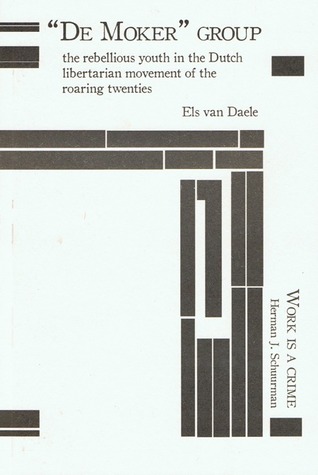 Work Is a Crime / "De Moker" Group: The Rebellious Youth in the Dutch Libertarian Movement of the Roaring Twenties