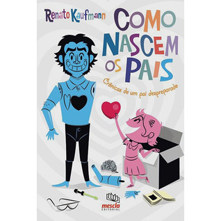 Como Nascem os Pais: Crônicas de um Pai Despreparado (Paperback)