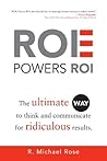 ROE Powers ROI: Ultimate Way to Think and Communicate for Ridiculous Results