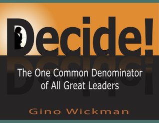 Decide! The One Common Denominator of All Great Leaders (Kindle Edition)