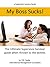 My Boss Sucks! The Ultimate Supervisor survival guide when thrown to the wolves. (Supervisor Lessons)