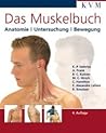 Das Muskelbuch: Anatomie, Untersuchung, Bewegung