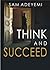 Think And Succeed by Sam Adeyemi