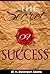 The Secret Of Success: With Some Remarks Upon True And False Success, And The Art Of Making The Best Use Of Life