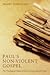 Paul's Non-Violent Gospel: The Theological Politics of Peace in Paul's Life and Letters