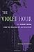 The Violet Hour: The Violet...