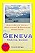 Geneva, Switzerland Travel Guide - Sightseeing, Hotel, Restaurant & Shopping Highlights (Illustrated)
