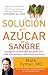 La solución del azúcar en la sangre: El programa ultrasaludable para perder peso, evitar enfermedades y sentirte bien (Spanish Edition)