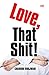 Love, That Shit!